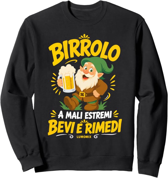 Felpa girocollo con grafica “Birrolo Nano Felpa Birra Divertente Mali Estremi Bevi Rimedi”